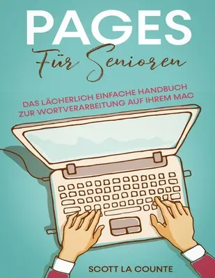 Pages Fr Senioren : Le manuel le plus simple pour le traitement de texte sur Mac - Pages Fr Senioren: Das Lcherlich Einfache Handbuch zur Wortverarbeitung auf Ihrem Mac