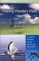 Fishing Florida's Flats : Un guide pour le bonefish, le tarpon, le permis et bien d'autres choses encore - Fishing Florida's Flats: A Guide to Bonefish, Tarpon, Permit, and Much More