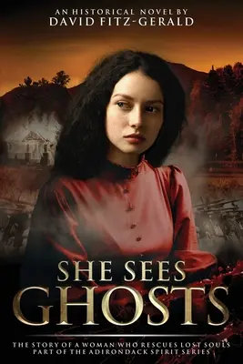 She Sees Ghosts - The Story of a Woman Who Rescues Lost Souls (Elle voit les fantômes - L'histoire d'une femme qui sauve les âmes perdues) : Dans le cadre de la série Adirondack Spirit - She Sees Ghosts - The Story of a Woman Who Rescues Lost Souls: Part of the Adirondack Spirit Series