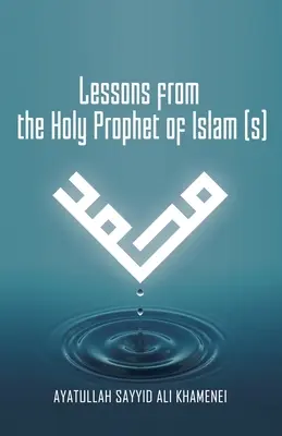 Leçons du Saint Prophète de l'Islam (S) - Lessons from the Holy Prophet of Islam (S)