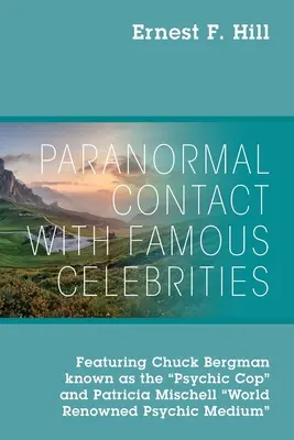 Contact paranormal avec des célébrités : Avec Chuck Bergman, surnommé le policier psychique, et Patricia Mischell, médium psychique de renommée mondiale. - Paranormal Contact with Famous Celebrities: Featuring Chuck Bergman Known as the Psychic Cop and Patricia Mischell World Renowned Psychic Medium