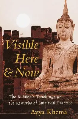 Visible ici et maintenant : Les enseignements bouddhistes sur les récompenses de la pratique spirituelle - Visible Here and Now: The Buddhist Teachings on the Rewards of Spiritual Practice