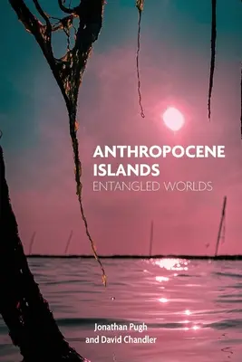 Îles de l'Anthropocène : Mondes enchevêtrés - Anthropocene Islands: Entangled Worlds