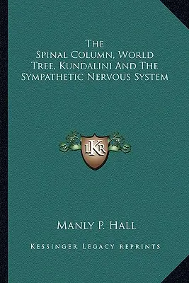 La colonne vertébrale, l'arbre-monde, la kundalini et le système nerveux sympathique - The Spinal Column, World Tree, Kundalini And The Sympathetic Nervous System