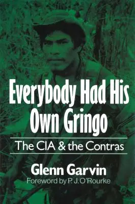 Tout le monde avait son propre Gringo : La CIA et les Contras - Everybody Had His Own Gringo: The CIA and the Contras