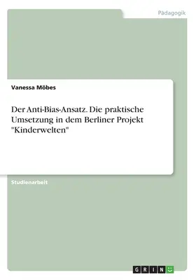 La lutte contre les préjugés. Die praktische Umsetzung in dem Berliner Projekt Kinderwelten« » (L'application pratique dans le projet berlinois Kinderwelten) - Der Anti-Bias-Ansatz. Die praktische Umsetzung in dem Berliner Projekt Kinderwelten