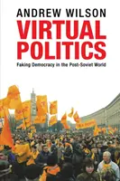 La politique virtuelle : La démocratie factice dans le monde post-soviétique - Virtual Politics: Faking Democracy in the Post-Soviet World