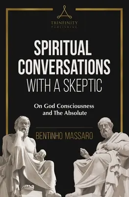 Conversations spirituelles avec un sceptique : La conscience de Dieu et l'absolu - Spiritual Conversations with a Skeptic: On God Consciousness and The Absolute