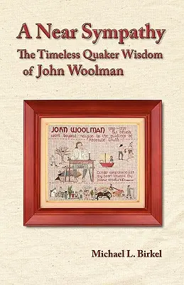 Une sympathie proche : la sagesse quaker intemporelle de John Woolman - A Near Sympathy: The Timeless Quaker Wisdom of John Woolman