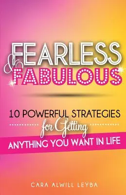 Fearless & Fabulous : 10 stratégies puissantes pour obtenir tout ce que vous voulez dans la vie - Fearless & Fabulous: 10 Powerful Strategies for Getting Anything You Want in Life