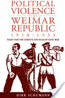 La violence politique dans la République de Weimar, 1918-1933 : La lutte pour la rue et la peur de la guerre civile - Political Violence in the Weimar Republic, 1918-1933: Fight for the Streets and Fear of Civil War