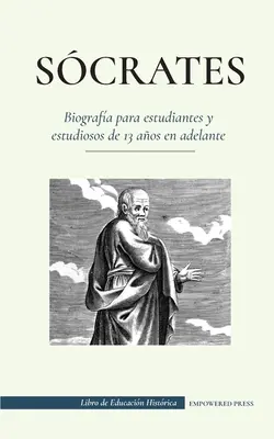 Scrates - Biografa para estudiantes y estudiosos de 13 aos en adelante : - Scrates - Biografa para estudiantes y estudiosos de 13 aos en adelante: