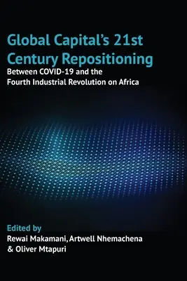 Le repositionnement du capital mondial au 21e siècle : Entre le COVID-19 et la quatrième révolution industrielle en Afrique - Global Capital's 21st Century Repositioning: Between COVID-19 and the Fourth Industrial Revolution on Africa