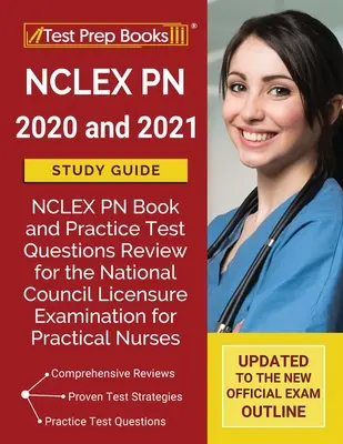 Guide d'étude NCLEX PN 2020 et 2021 : NCLEX PN Book and Practice Test Questions Review for the National Council Licensure Examination for Practical Nurser - NCLEX PN 2020 and 2021 Study Guide: NCLEX PN Book and Practice Test Questions Review for the National Council Licensure Examination for Practical Nurs