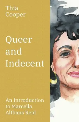 Queer and Indecent : Une introduction à la théologie de Marcella Althaus Reid - Queer and Indecent: An Introduction to the Theology of Marcella Althaus Reid