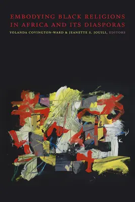 Incarner les religions noires en Afrique et dans ses diasporas - Embodying Black Religions in Africa and Its Diasporas