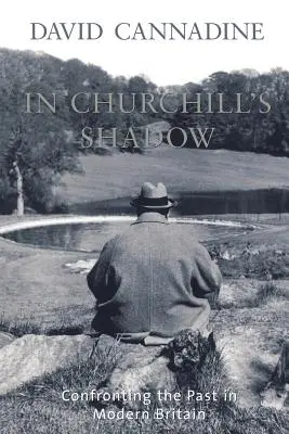 Dans l'ombre de Churchill : la confrontation avec le passé dans la Grande-Bretagne moderne - In Churchill's Shadow: Confronting the Past in Modern Britain