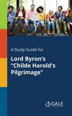 Guide d'étude pour Le pèlerinage de Childe Harold de Lord Byron - A Study Guide for Lord Byron's Childe Harold's Pilgrimage