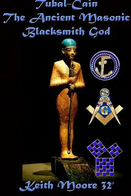 Tubal-Caïn, l'ancien Dieu forgeron maçonnique - Tubal-Cain The Ancient Masonic Blacksmith God