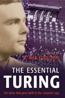 L'essentiel de Turing : Les écrits fondamentaux en informatique, logique, philosophie, intelligence artificielle et vie artificielle Plus les secrets de l'Eni - The Essential Turing: Seminal Writings in Computing, Logic, Philosophy, Artificial Intelligence, and Artificial Life Plus the Secrets of Eni