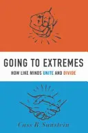 Going to Extremes : Comment des esprits semblables s'unissent et se divisent - Going to Extremes: How Like Minds Unite and Divide