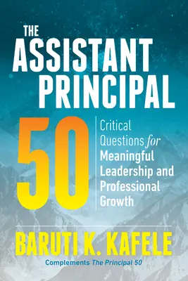 The Assistant Principal 50 : Critical Questions for Meaningful Leadership and Professional Growth (en anglais) - The Assistant Principal 50: Critical Questions for Meaningful Leadership and Professional Growth