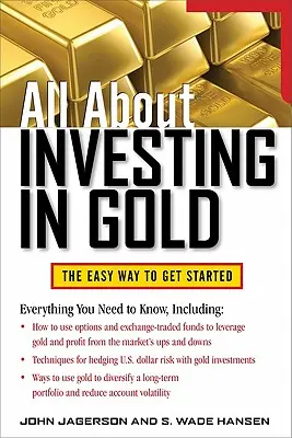 Tout sur l'investissement dans l'or : La façon simple de commencer - All about Investing in Gold: The Easy Way to Get Started