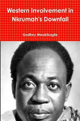 L'implication de l'Occident dans la chute de Nkrumah - Western Involvement in Nkrumah's Downfall
