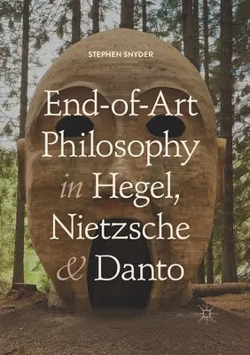 La philosophie de la fin des temps chez Hegel, Nietzsche et Danto - End-Of-Art Philosophy in Hegel, Nietzsche and Danto