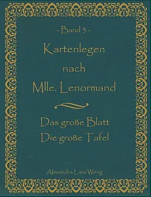 Kartenlegen nach Mlle. Lenormand Band 3 : Das groe Blatt/Die groe Tafel - Kartenlegen nach Mlle. Lenormand Band 3: Das groe Blatt/Die groe Tafel