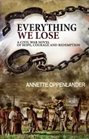 Tout ce que nous perdons : un roman d'espoir, de courage et de rédemption sur la guerre de Sécession - Everything We Lose: A Civil War Novel of Hope, Courage and Redemption