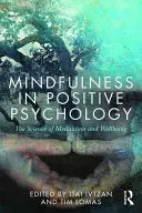 Mindfulness in Positive Psychology (La pleine conscience en psychologie positive) : La science de la méditation et du bien-être - Mindfulness in Positive Psychology: The Science of Meditation and Wellbeing