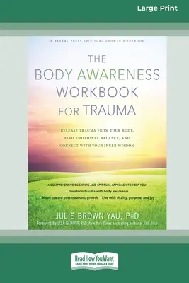 The Body Awareness Workbook for Trauma : Libérez votre corps des traumatismes, trouvez l'équilibre émotionnel et connectez-vous à votre sagesse intérieure (16pt Large Print Ed) - The Body Awareness Workbook for Trauma: Release Trauma from Your Body, Find Emotional Balance, and Connect with Your Inner Wisdom (16pt Large Print Ed