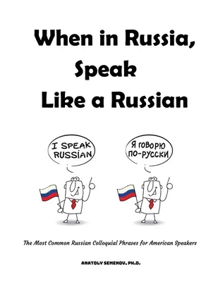 Quand vous êtes en Russie, parlez comme un Russe : les phrases les plus courantes de la langue russe pour les locuteurs américains - When in Russia, Speak Like a Russian: The Most Common Russian Colloquial Phrases for American Speakers
