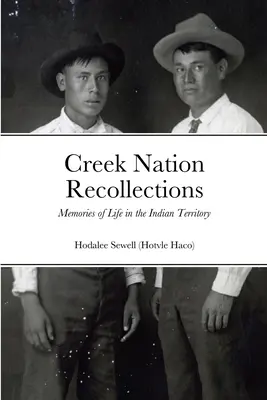 Souvenirs de la nation creek : Souvenirs de la vie dans le territoire indien - Creek Nation Recollections: Memories of Life in the Indian Territory