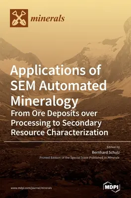 Applications de la minéralogie automatisée par MEB : Des gisements de minerais à la caractérisation des ressources secondaires en passant par le traitement - Applications of SEM Automated Mineralogy: From Ore Deposits over Processing to Secondary Resource Characterization