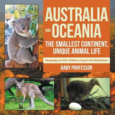 L'Australie et l'Océanie : le plus petit continent, une vie animale unique - Géographie pour les enfants - Livres pour enfants sur l'exploration du monde - Australia and Oceania: The Smallest Continent, Unique Animal Life - Geography for Kids - Children's Explore the World Books