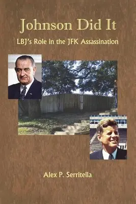 Johnson l'a fait : Le rôle de Lbj dans l'assassinat de JFK - Johnson Did It: Lbj's Role in the JFK Assassination