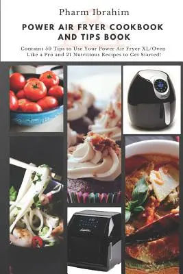 Power Air Fryer Cookbook and Tips Book : Contient 50 astuces pour utiliser votre Power Air Fryer XL/Oven comme un pro et 21 recettes nutritives pour commencer ! - Power Air Fryer Cookbook and Tips Book: Contains 50 Tips to Use Your Power Air Fryer XL/Oven Like a Pro and 21 Nutritious Recipes to Get Started!