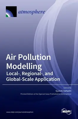 Modélisation de la pollution atmosphérique : Application à l'échelle locale, régionale et mondiale - Air Pollution Modelling: Local-, Regional-, and Global-Scale Application