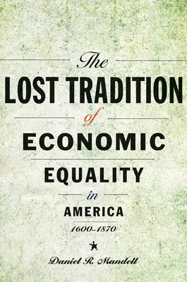 La tradition perdue de l'égalité économique en Amérique, 1600-1870 - The Lost Tradition of Economic Equality in America, 1600-1870