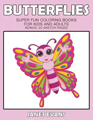 Papillons : Des livres de coloriage super amusants pour les enfants et les adultes (Bonus : 20 pages de croquis) - Butterflies: Super Fun Coloring Books For Kids And Adults (Bonus: 20 Sketch Pages)