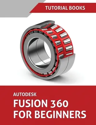 Autodesk Fusion 360 pour les débutants : Modélisation de pièces, assemblages et mises en plan - Autodesk Fusion 360 For Beginners: Part Modeling, Assemblies, and Drawings