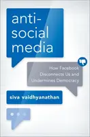 Les médias antisociaux : Comment Facebook nous déconnecte et sape la démocratie - Antisocial Media: How Facebook Disconnects Us and Undermines Democracy