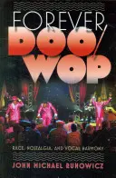 Forever Doo-Wop : Race, nostalgie et harmonie vocale - Forever Doo-Wop: Race, Nostalgia, and Vocal Harmony