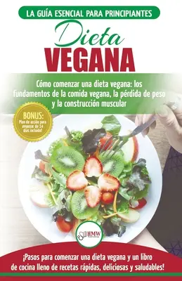 Dieta Vegana : Recetas para principiantes Gua de cocina - Cmo comenzar una dieta vegana - Conceptos bsicos de la comida vegana (Li - Dieta Vegana: Recetas para principiantes Gua de cocina - Cmo comenzar una dieta vegana - Conceptos bsicos de la comida vegana (Li