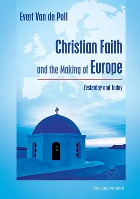 La foi chrétienne et la construction de l'Europe : hier et aujourd'hui - Christian Faith and the Making of Europe: Yesterday and Today