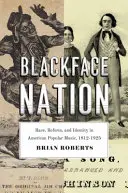 Blackface Nation : Race, réforme et identité dans la musique populaire américaine, 1812-1925 - Blackface Nation: Race, Reform, and Identity in American Popular Music, 1812-1925