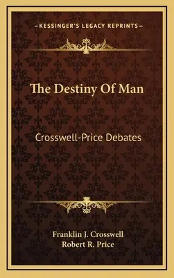 Le destin de l'homme : Débats de Crosswell-Price - The Destiny Of Man: Crosswell-Price Debates
