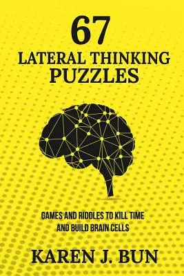 67 Puzzles de pensée latérale : Jeux et énigmes pour tuer le temps et développer les cellules cérébrales - 67 Lateral Thinking Puzzles: Games And Riddles To Kill Time And Build Brain Cells